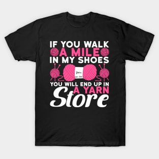 You Walk A Mile In My Shoes You Will End Up In A Yarn Store Crochet T-Shirt